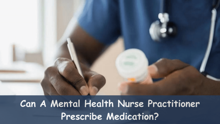 Can A Mental Health Nurse Practitioner Prescribe Medication?